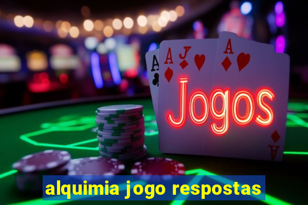 alquimia jogo respostas